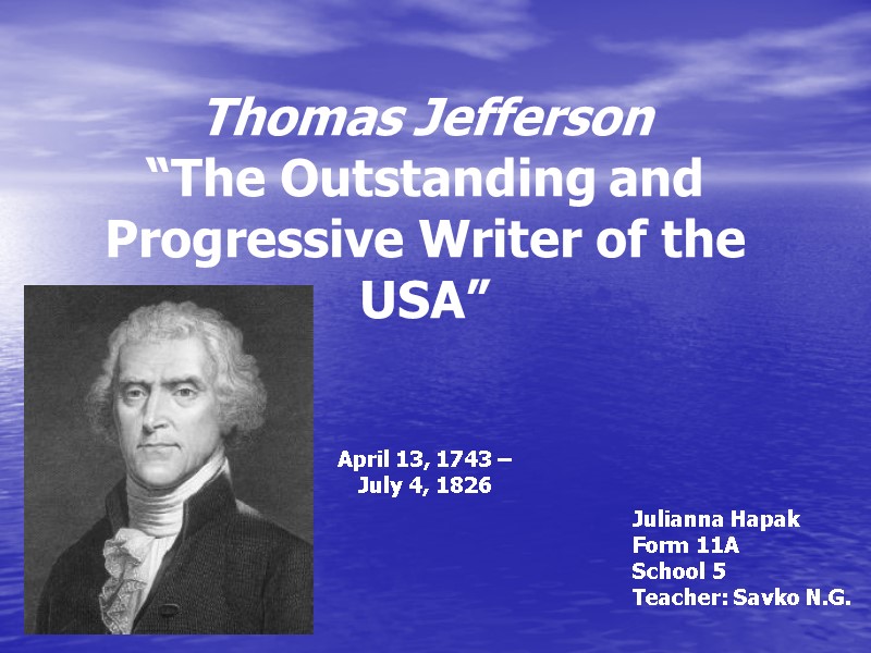 Thomas Jefferson “The Outstanding and Progressive Writer of the USA”   April 13,